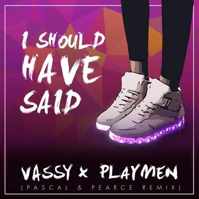 I Should Have Said (Pascal & Pearce Remix) 專輯 Vassy