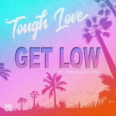 Tough Love Get Low (feat. The Melody Men)