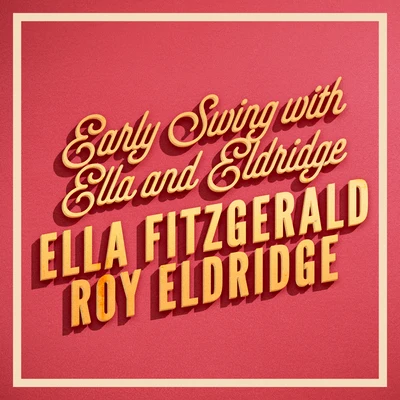 Early Swing with Ella and Eldridge 专辑 Roy Eldridge