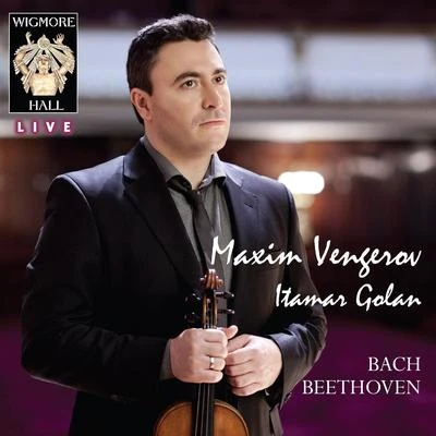 BachBeethoven - Wigmore Hall Live 專輯 Maxim Vengerov