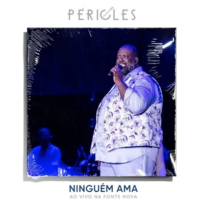 Ninguém Ama (Ao Vivo na Fonte Nova) 專輯 Péricles