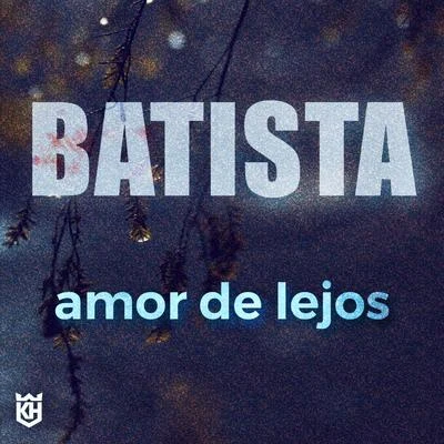 Batista amor de lejos