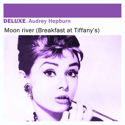 Deluxe: Moon River (Breakfast At Tiffanys) - Single 專輯 Kay Thompson/Audrey Hepburn/Fred Astaire