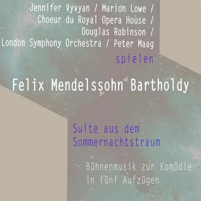 Jennifer Vyvyan J. VyvyanChoeur du Royal Opera HouseLondon Symphony Orchestra spielen: Felix Mendelssohn: Suite aus dem Sommernachtstraum - Bühnenmusik zur Komö