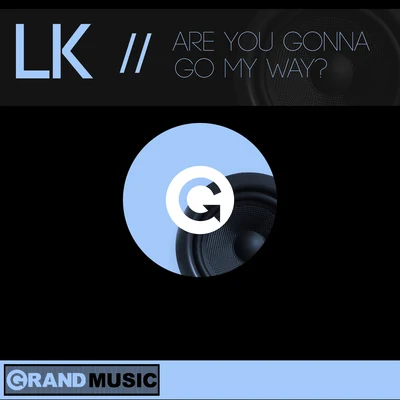 Are You Gonna Go My Way? 专辑 LK/Big Miz/Soela/1-800 GIRLS/Black Loops