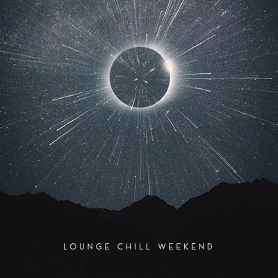 Lounge Chill Weekend – All Time Chilling, Rest, Total Chill, Mood Weekend Relaxation, Feeling Good 專輯 Love Scenes Oasis/Minimal Lounge