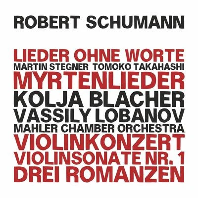 Tomoko Takahashi/Mahler Chamber Orchestra/Martin Stegner Robert Schumann: Dichterliebe - Myrtenlieder - Violin Concerto in D Minor, WoO 23 - Violin Sonata No. 1, Op. 105 - Three Romances, Op. 94