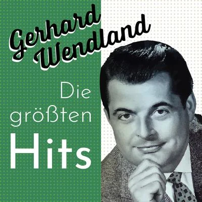 Gerhard Wendland - Die Größten Hits 專輯 Gerhard Wendland