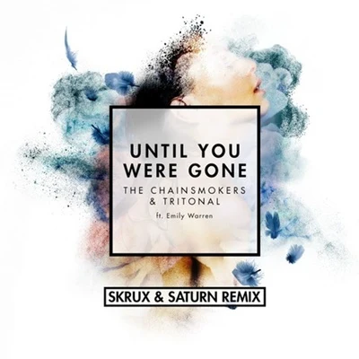 Until You Were Gone (Skrux & Saturn Remix) 專輯 Felxprod/Skrux