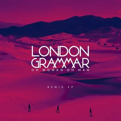 Oh Woman Oh Man (Remix) - EP 專輯 London Grammar/Jaykae/Ghetts/Sir Spyro