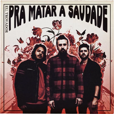 Pra Matar a Saudade 专辑 Eu, Trovador/Mariana Nolasco