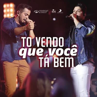 Tô Vendo Que Você Ta Bem (Ao Vivo) 专辑 Henrique & Diego