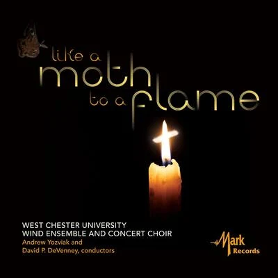 WEST CHESTER UNIVERSITY WIND ENSEMBLE: Like a Moth to a Flame 专辑 West Chester University Wind Ensemble