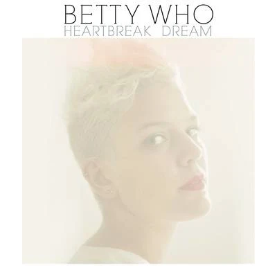 Heartbreak Dream 专辑 Betty Who