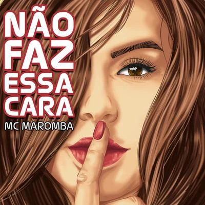 Não Faz Essa Cara 專輯 MC Maromba/Mc Ronny