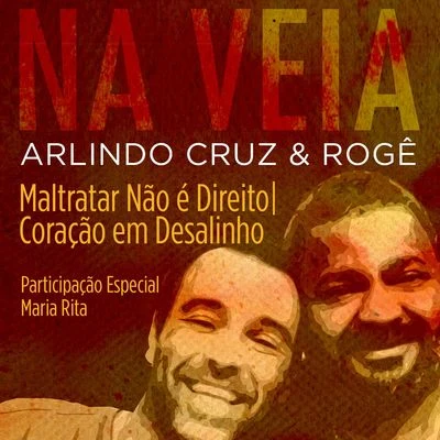 Arlindo Cruz Maltratar, Não é DireitoCoração em Desalinho (Participação Especial de Maria Rita)