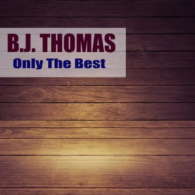 B.J. Thomas Only The Best