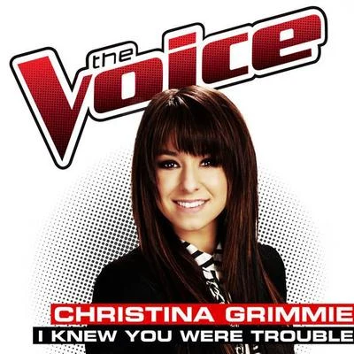 I Knew You Were Trouble (The Voice Performance) 专辑 Christina Grimmie