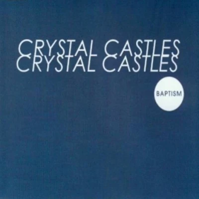 Baptism (Dirty Sky Symphony Remix) 專輯 Crystal Castles