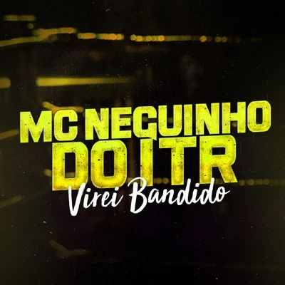 Mc Neguinho do ITR Virei Bandido