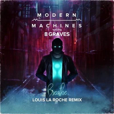 Modern Machines Breathe (Louis La Roche Remix) [feat. 8 Graves]