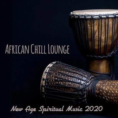 African Chill Lounge – New Age Spiritual Music 2020 專輯 New Age/Relaxation/Relaxing Music