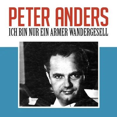 Ich bin nur ein armer Wandergesell 專輯 Berlin (Deutsche Oper)/Norbert Schultze/Orchester des Deutschen Opernhauses/Peter Anders