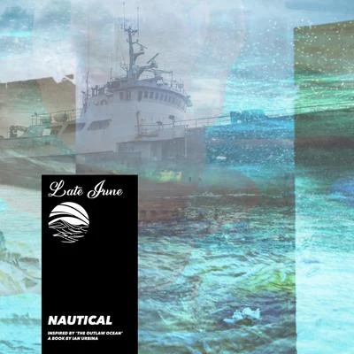 Nautical (Inspired by The Outlaw Ocean a book by Ian Urbina) 專輯 Late June