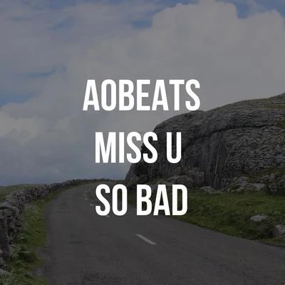 Miss U So Bad 专辑 AObeats