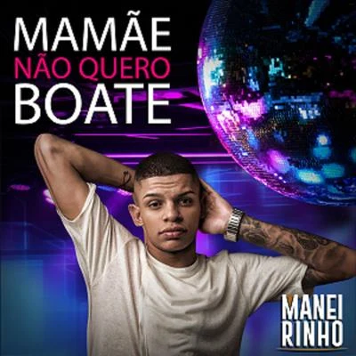 Mamãe Não Quero Boate 专辑 Mc Maneirinho/Maneiro na Voz