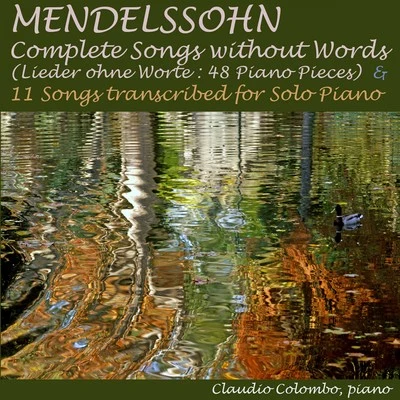 Mendelssohn: Complete Songs Without Words (48 Piano Pieces) & 11 Songs Transcribed for Solo Piano 專輯 Claudio Colombo