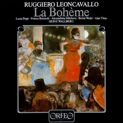 LEONCAVALLO, R.: Bohème (La) [Opera] (Bonisolli, Weikl, Titus, Munich Radio Orchestra, Wallberg) 專輯 Gürzenich Orchester/Heinz Wallberg