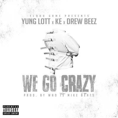 We Go Crazy (feat. KE & Drew Beez) 專輯 Yung Lott