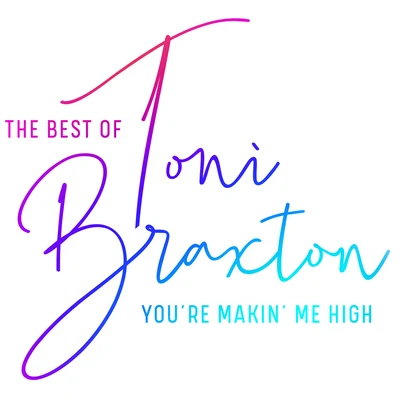 Toni Braxton Youre Makin Me High: The Best of Toni Braxton