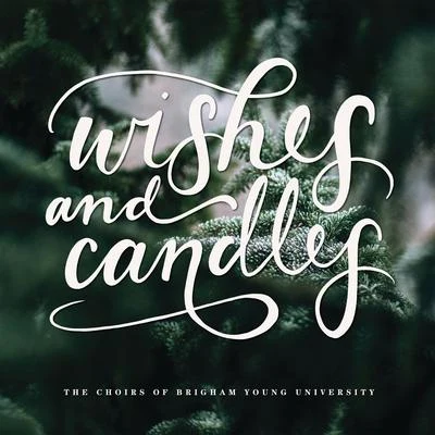 Wishes and Candles 专辑 BYU Combined Choirs/Paul Busselberg/Stephanie Buckley/Barry Bounous/Clayne Robison