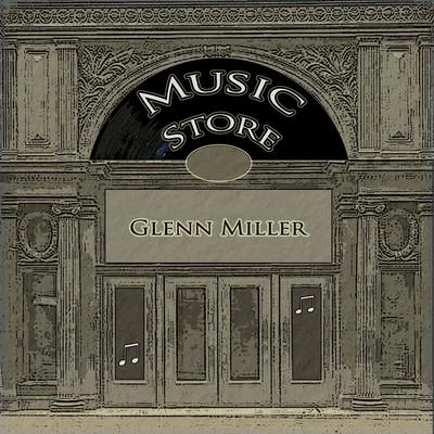 Music Store 专辑 Glenn Miller & His Orchestra