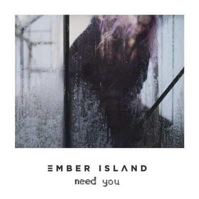 Ember IslandArrient Need You