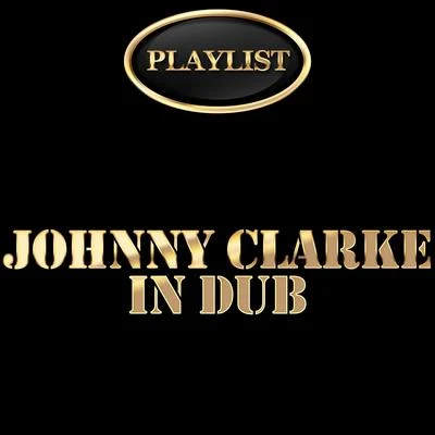 Johnny Clarke in Dub Playlist 專輯 Johnny Clarke/The Abyssinians/U-Roy/Poet And The Roots/The Twinkle Brothers