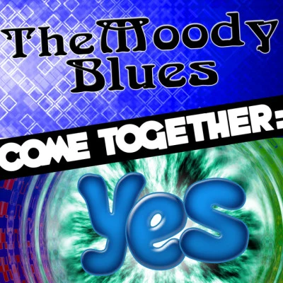 Come Together: The Moody Blues vs. Yes 專輯 The End/The Moody Blues/The Plague/Turquoise/Tintern Abbey