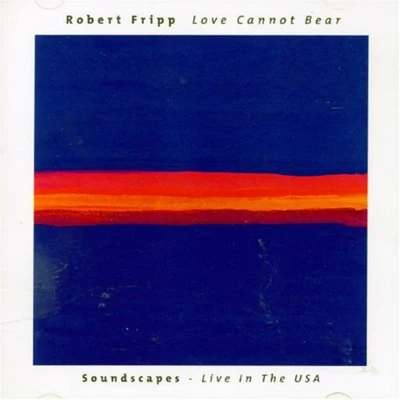 Love Cannot Bear [live] 专辑 Robert Fripp