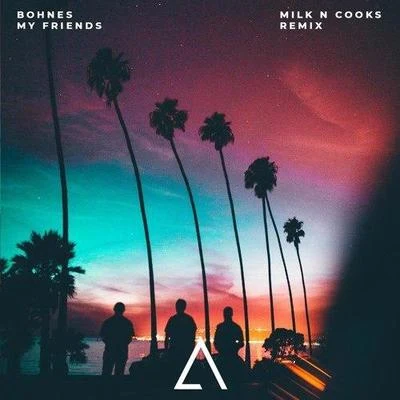 My Friends (Milk N Cooks Remix) 专辑 Milk N Cooks