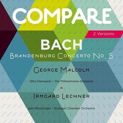 Bach: Brandenburg Concerto No. 5, George Malcolm vs. Irmgard Lechner (Compare 2 Versions) 專輯 George Malcolm