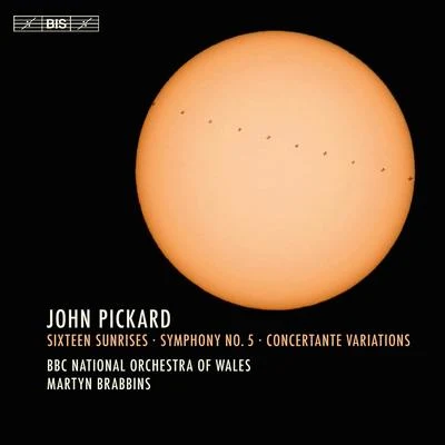 PICKARD, J.: Sixteen SunrisesSymphony No. 5Concertante Variations (BBC National Orchestra of Wales, Brabbins) 專輯 BBC National Orchestra of Wales/Baiba Skride/Thierry Fischer