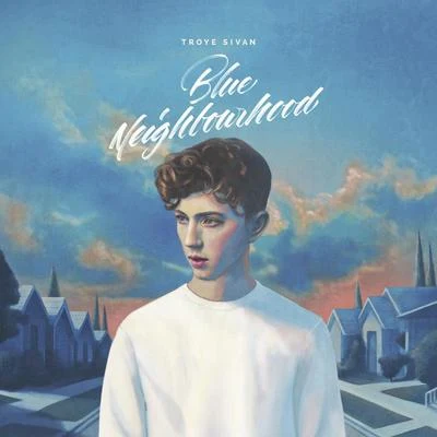 Troye Sivan Blue Neighbourhood