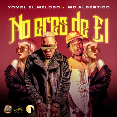 No Eres De El (feat. Mc Albertico) 专辑 Yomel El Meloso