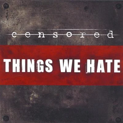 Things We Hate 专辑 Censored