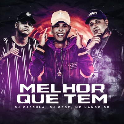 Melhor Que Tem 专辑 DJ Gege/MC Nando DK/MC WM/MC Leleto/MC's Jhowzinho & Kadinho