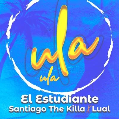 Ula ula (feat. El Estudiante & Lual) 專輯 Santiago the Killa