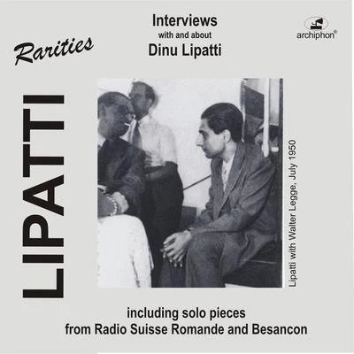 LIPATTI, Dinu: Interviews with and about Dinu Lipatti (1950-1967) 專輯 Dinu Lipatti