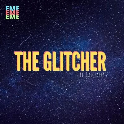 The Glitcher (feat. GatoCabra) 專輯 EME